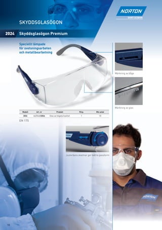 SKYDDSGLASÖGON

2024   Skyddsglasögon Premium

       Speciellt lämpade
       för svetsningsarbeten
       och metallbearbetning




                                                                                           Märkning av båge




                                                                                           Märkning av glas
         Modell     Art. nr            Produkt               Förp.          Min antal
         2024     66254482024   Glas av högsta kvalitet        1               10

       EN 175




                                                  Justerbara skalmar ger bättre passform




10
 