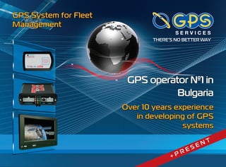 GPS System for Fleet
Management




                        GPS operator №1 in
                                  Bulgaria
                       Over 10 years experience
                          in developing of GPS
                                       systems

                                                 N   T
                                          E   SE
                                      R
                                   +P
 