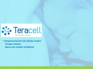 • Criopreservacion de células madre
   Terapia Celular
   Banco de Cordón Umbilical
 