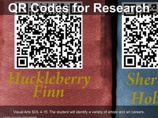 QR Codes for Research
Visual Arts SOL 4.15: The student will identify a variety of artists and art careers.
cc: Phil Bradley - https://www.flickr.com/photos/52965040@N00
 
