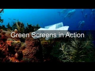 Green Screens in Action
 