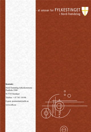 Kontakt:
Nord-Trøndelag fylkeskommune
Postboks 2560
N-7735 Steinkjer
Telefon: + 47 741 110 00
E-post: postmottak@ntfk.no
www.ntfk.no
 