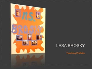LesaBrosky Teaching Portfolio 