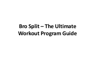 Bro Split – The Ultimate
Workout Program Guide
 