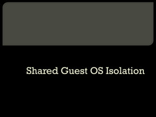 Shared Guest OS Isolation
 