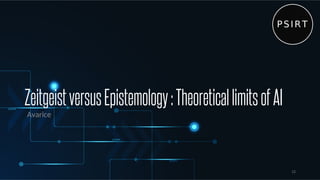 ZeitgeistversusEpistemology:TheoreticallimitsofAI
Avarice
12
 
