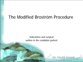 The Modified Broström Procedure



            Indications and surgical
        outline in the candidate patient
 