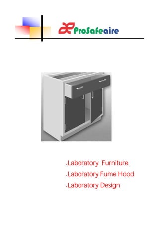 • Laboratory Furniture 
• Laboratory Fume Hood 
• Laboratory Design 
 