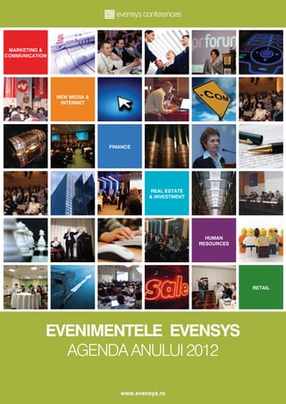 Marketing &
Communication




                New media &
                 Internet




                              finance




                                         Real estate
                                         & Investment




                                                          Human
                                                        Resources




                                                                    Retail




            evenimentele EVENSYS
              agenda anului 2012

                                 www.evensys.ro
 