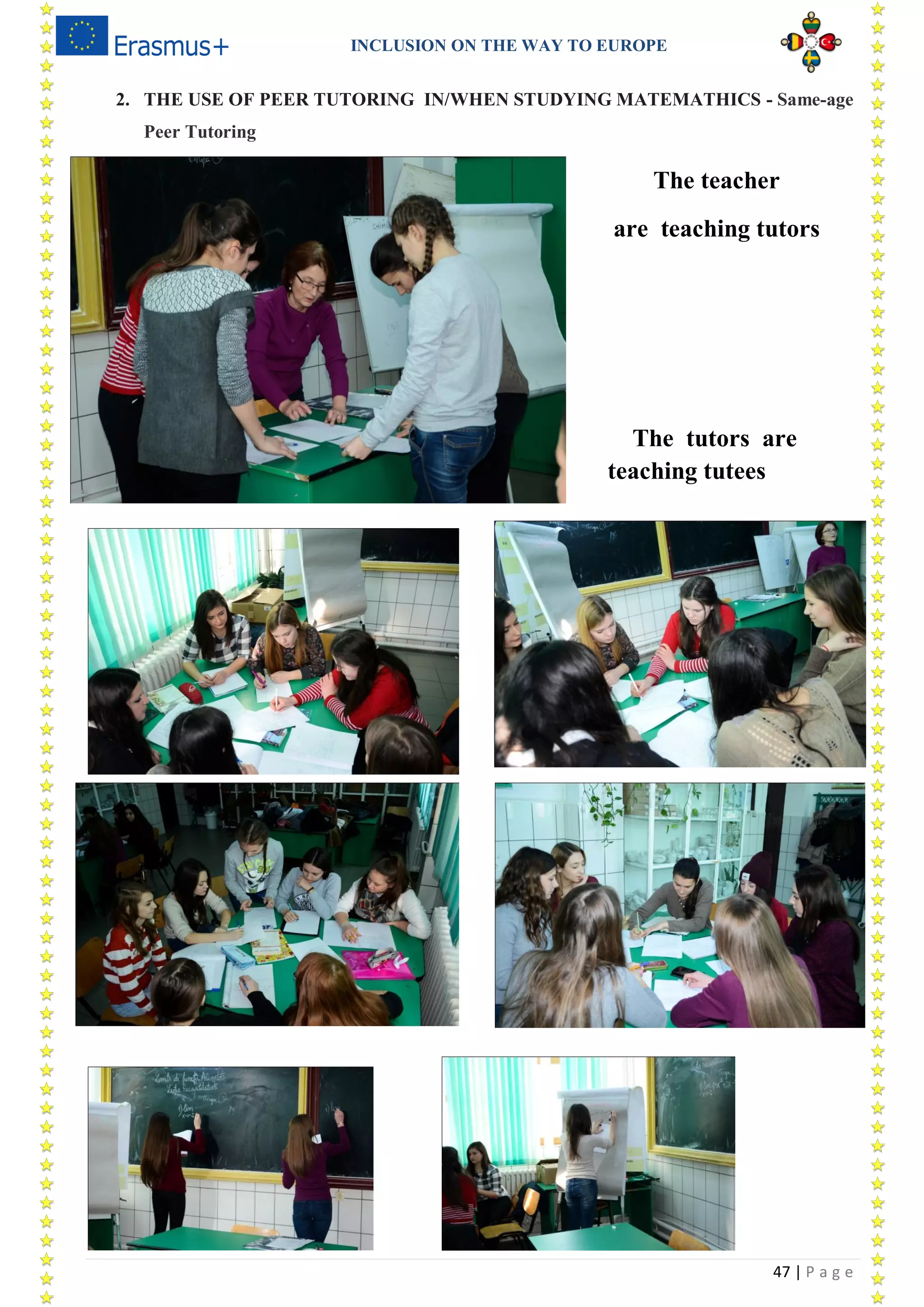 INCLUSION ON THE WAY TO EUROPE
47 | P a g e
2. THE USE OF PEER TUTORING IN/WHEN STUDYING MATEMATHICS - Same-age
Peer Tutoring
The teacher
are teaching tutors
The tutors are
teaching tutees
 