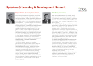 Speakers@ Learning & Development Summit

      Magnus Persson, The Learning Teacher Network                Peter Strupp, AchieveGlobal

      Magnus Persson is a former head teacher and now for         Peter Strupp is AchieveGlobal CEE partner. He's a
      seven years Senior Manager at the Directorate of            graduate of Harvard Business School and currently
      Education in Karlstad, Sweden, with specific assignment     Co-Chairman of the American Chamber of Commerce -
      on quality management in education and international        Employee and Labor Committee and on the Executive
      affairs. Since 2002 he is the Coordinator of the Learning   Committee of Young Presidents' Organisation (YPO) in
      Teacher Network, a European network and association.        Warsaw, Poland.
      Magnus Persson has been engaged in centralised              From 1989 to 1991, Mr. Strupp worked for Constellation
      European projects for 15 years and has wide experience      Bancorp as an International Trade Specialist and Credit
      in EU policy and educational programmes, project            Analyst in Woodbridge, N.J., USA. He moved to
      management, and international networking. He was            Warsaw, Poland in 1991 with the Polish-American
      editor of a trilogy of books on the future role of the      Enterprise Fund (now named “Enterprise Investors”) a
      European teacher and is member of editorial boards for      $240 million private equity fund. He taught hundreds of
      the network's magazine and academic journal. Persson        commercial bankers in credit policy, international trade
      is member of the UNESCO Chair's reference group to          finance, project finance, loan procedures and corporate
      re-orient teacher education to sustainable development.     credit analysis in BRE Bank, Polish Development Bank
      On national level in Sweden he has been involved in         (PBR), The National Economic Bank (BGK), Bank PKO
      local government bilateral projects with Turkey and with    BP, BOŚ Bank among many others.
      initiatives related to education for sustainable            He became President of the Board of United Business
      development (ESD).                                          Development in 2005 and has since converted the
      The Learning Teacher Network is a European,                 company into a joint stock company. The focus of the
      educational, non-profit association working within the      company that has now operations in Poland, Romania,
      EU Lifelong Learning Porgramme on Education for             the Czech Republic, Serbia and Turkey is diagnostics,
      lifelong learning, Education for all, and Education for     facilitation, coaching and training on organizational
      sustainable development (ESD). Originating as a             culture change and leadership development. He is now
      Comenius 3 network funded by the Commission, since          a Board of Management member and the major
      2006 the network is member-based and one of few             shareholder of the company.
      sustained EU networks in education and training. The        In 2010-2011, Mr. Strupp created a Human Resources
      Learning Teacher Network arranges international             Professional Development (HRPD) Program for HR
      conferences and European training courses, produces a       professionals in cooperation with the American
      quarterly illustrated magazine targeting schools and an     Chamber of Commerce in Poland.
      academic journal, and mentors the creation of new
      European projects.
 