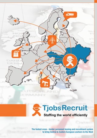 The fastest cross - border personnel leasing and recruitment system
            to bring Central & Eastern European workers to the West
 