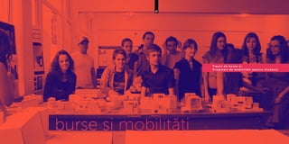 T i p u r i d e b u r s e ș i
P r o g r a m e d e m o b i l i t ă ț i p e n t r u s t u d e n ţ i
67
burse și mobilități
 