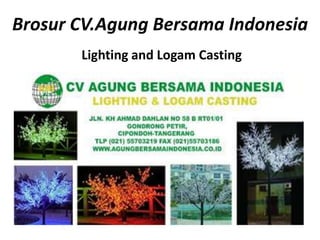 Brosur CV.Agung Bersama Indonesia
Lighting and Logam Casting
 