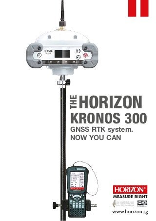 HORIZON 
THE 
KRONOS 300 
GNSS RTK system. 
NOW YOU CAN 
 