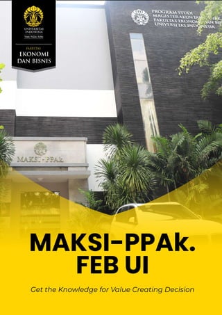 Get the Knowledge for Value Creating Decision
MAKSI-PPAk.
FEB UI
 