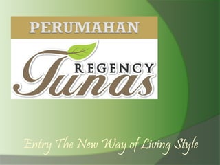 PERUMAHAN
Entry The New Way of Living Style
 