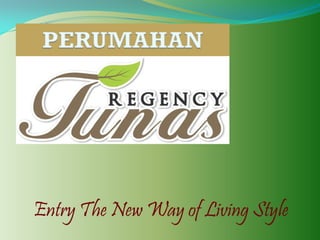 PERUMAHAN
Entry The New Way of Living Style
 