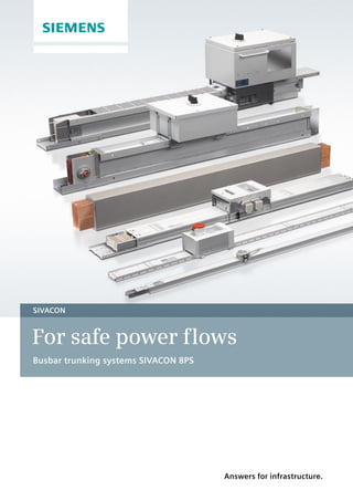 For safe power flows
Busbar trunking systems SIVACON 8PS
SIVACON
Answers for infrastructure.
 