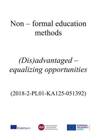 Non – formal education
methods
(Dis)advantaged –
equalizing opportunities
(2018-2-PL01-KA125-051392)
 