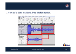 …e colar o som na faixa que pretendemos.




   www.joaoleal.net    Professor: João José Leal   20
 