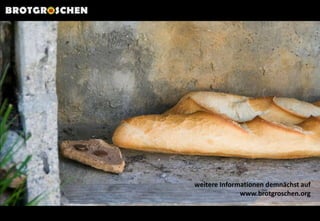 BROTGROSCHENweitere Informationen demnächst aufwww.brotgroschen.org
