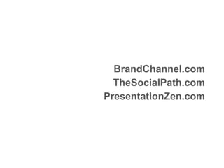 BrandChannel.com
TheSocialPath.com
PresentationZen.com