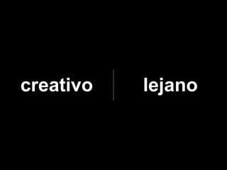 creativo   lejano
 