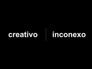 creativo   inconexo
 