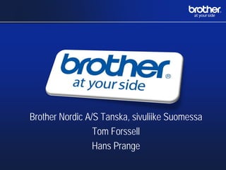 Brother Nordic A/S Tanska, sivuliike Suomessa
Tom Forssell
Hans Prange
 