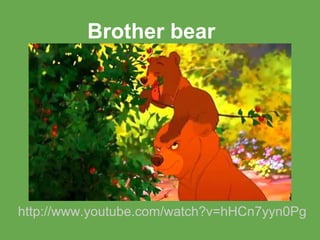 Brother bear




http://www.youtube.com/watch?v=hHCn7yyn0Pg
 