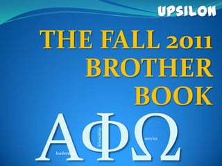 THE FALL 2011
  BROTHER
      BOOK    friendship




                           service


 leadership
 