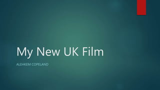 My New UK Film
ALEHKEM COPELAND
 
