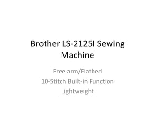 Brother LS-2125I Sewing Machine Free arm/Flatbed 10-Stitch Built-in Function Lightweight 