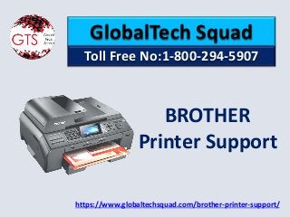 GlobalTech Squad
Toll Free No:1-800-294-5907
https://www.globaltechsquad.com/brother-printer-support/
BROTHER
Printer Support
 