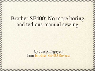 Brother SE400: No more boring and tedious manual sewing by Joseph Nguyen from  Brother SE400 Review 