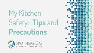 My Kitchen
Safety: Tips and
Precautions
 