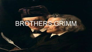 BROTHERS GRIMM
 