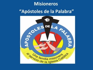 Misioneros  “ Apóstoles de la Palabra” 