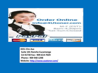 8351 Elm Ave
Suite 101 Rancho Cucamonga
CA 91730 Fax:- 909-614-7029
Phone:- 909 948 1298
Website: http://www.aaatoner.com/
 