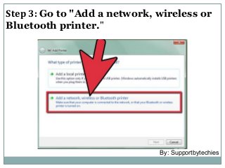 Step 3: Go to "Add a network, wireless or
Bluetooth printer."
By: Supportbytechies
 