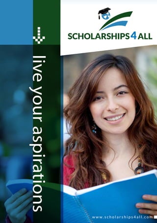 SCHOLARSHIPS 4 ALL
live your aspirations




                             www.scholarships4all.com
 