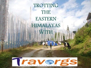 COVER PAGE
TROTTING
THE
EASTERN
HIMALAYAS
WITH
 