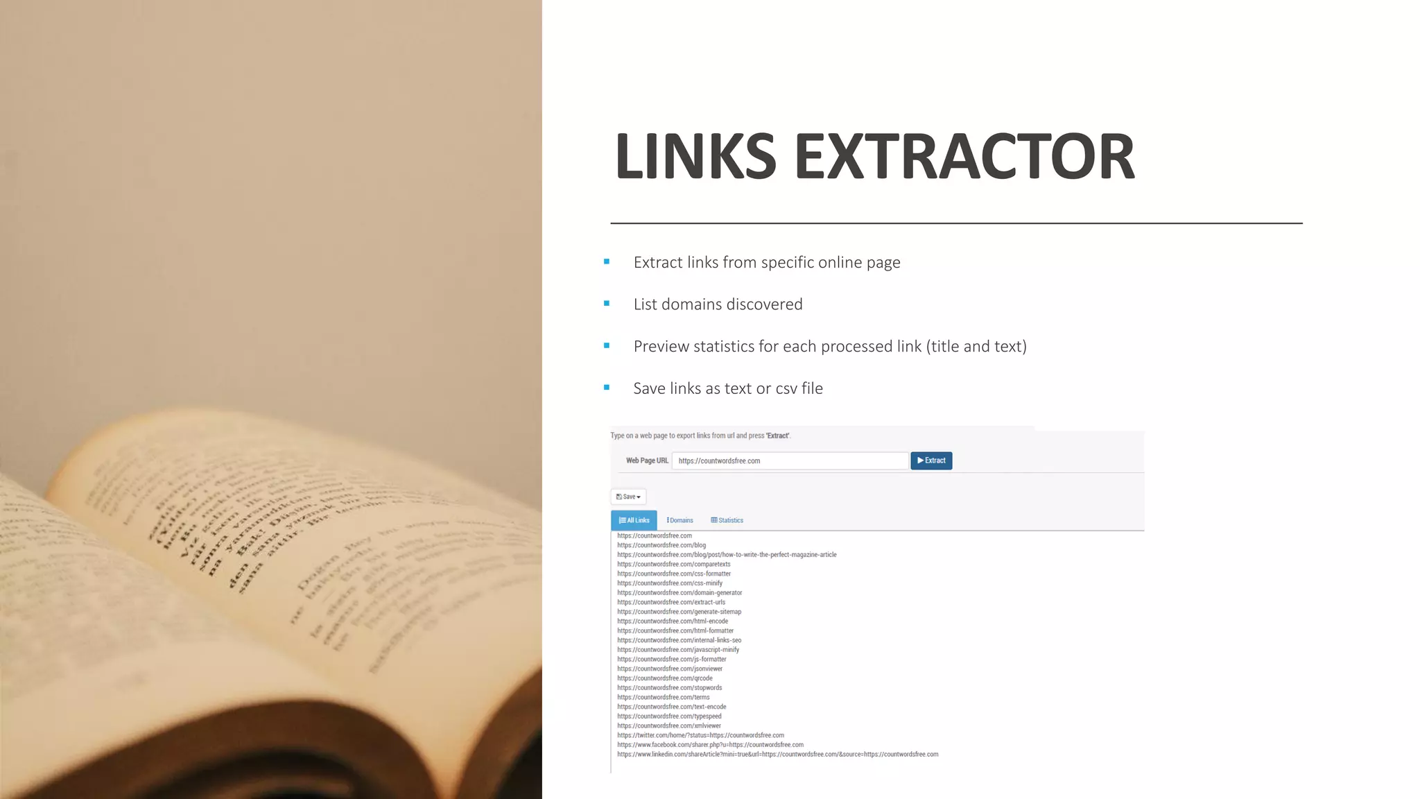 LINKS EXTRACTOR
▪ Extract links from specific online page
▪ List domains discovered
▪ Preview statistics for each processed link (title and text)
▪ Save links as text or csv file
 