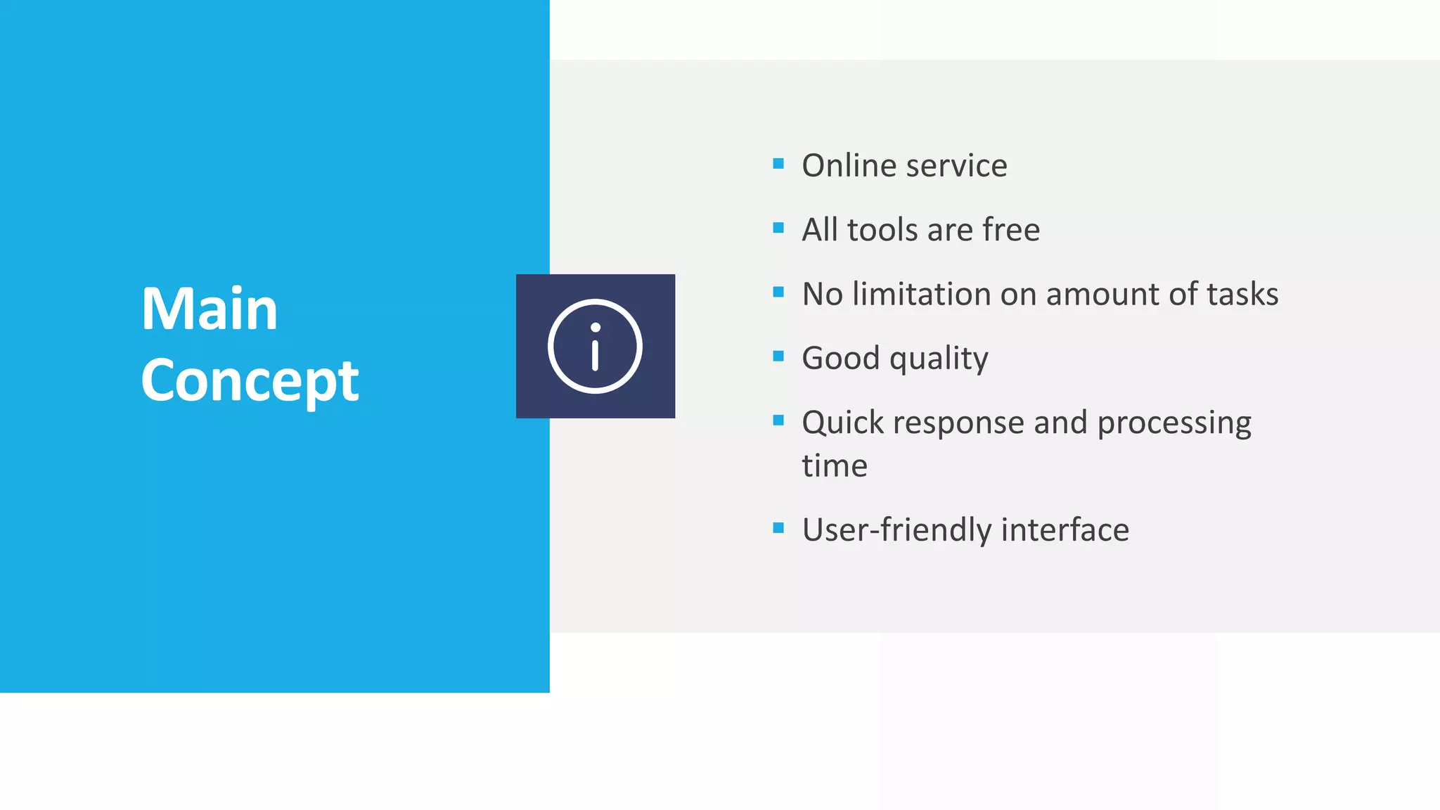 Main
Concept
▪ Online service
▪ All tools are free
▪ No limitation on amount of tasks
▪ Good quality
▪ Quick response and processing
time
▪ User-friendly interface
 