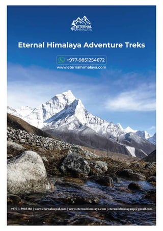 Eternal Himalaya Adventure Treks
+977 1 5903386 | www.eternalnepal.com | www.eternalhimalaya.com | eternalhimalayanp@gmail.com
+977-9851254672
www.eternalhimalaya.com
 