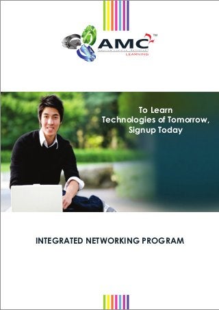 INTEGRATED NETWORKING PROGRAM
To Learn
Technologies of Tomorrow,
Signup Today
 