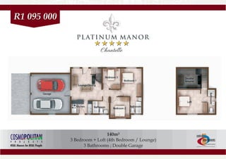 140m²
3 Bedroom + Loft (4th Bedroom / Lounge)
3 Bathrooms ; Double Garage
PLATINUM MANOR
R1 095 000
 