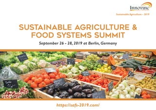 Sustainable Agriculture &
Food Systems Summit
Sustainable Agriculture - 2019
https://safs-2019.com/
September 26 - 28, 2019 at Berlin, Germany
 