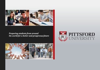 Preparing students from around
                                                 PITTSFORD
the world for a better and prospreous future
                                               P UNIVERSITY
                                                U
 